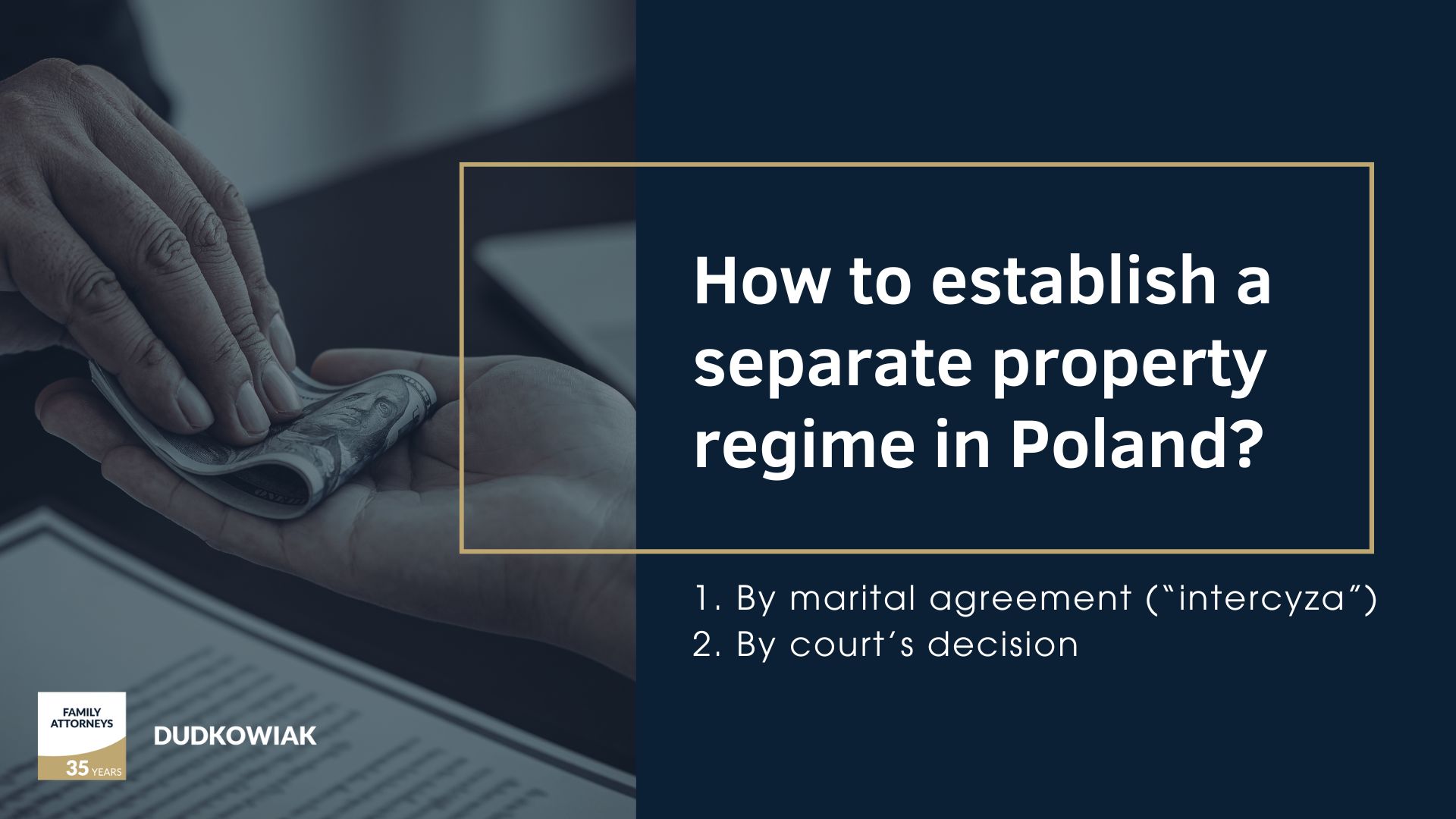 How to establish a separate property regime in Poland? 1. By marital agreement (“intercyza”) 2. By court’s decision