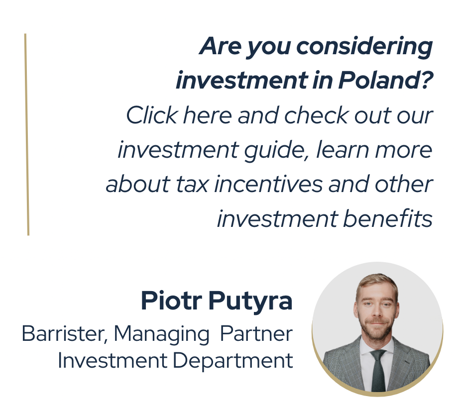 Are you considering investment in Poland? Click here and check out our investment guide, learn more about tax incentives and other investment benefits 