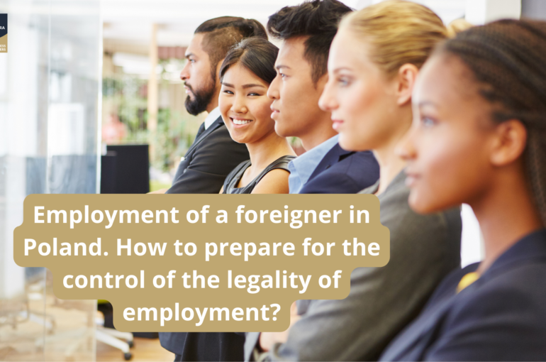 Employment of a foreigner in Poland. How to prepare for the control of the legality of employment?