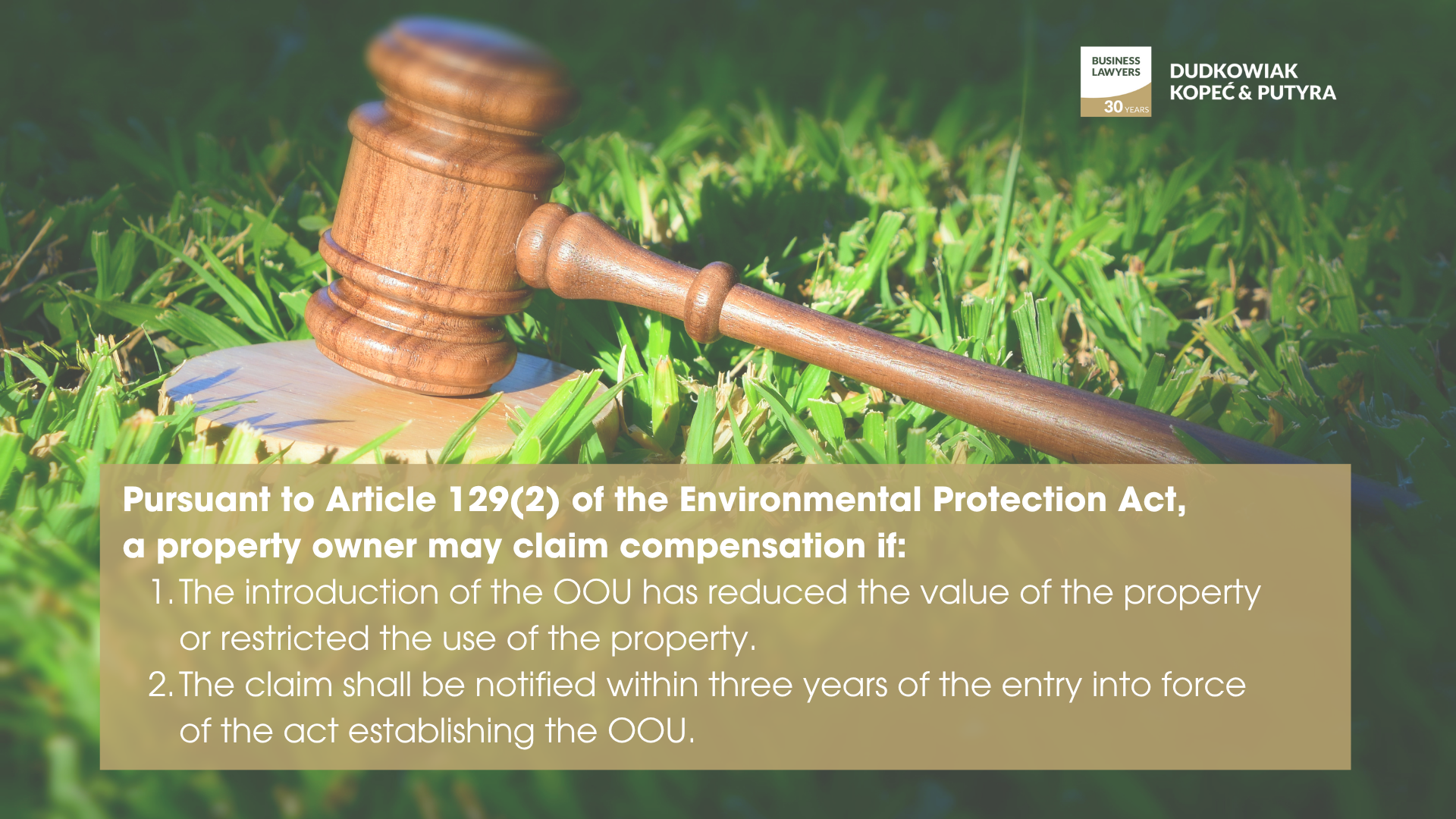 Pursuant to Article 129(2) of the Environmental Protection Act, a property owner may claim compensation if: The introduction of the OOU has reduced the value of the property or restricted the use of the property. The claim shall be notified within three years of the entry into force of the act establishing the OOU.