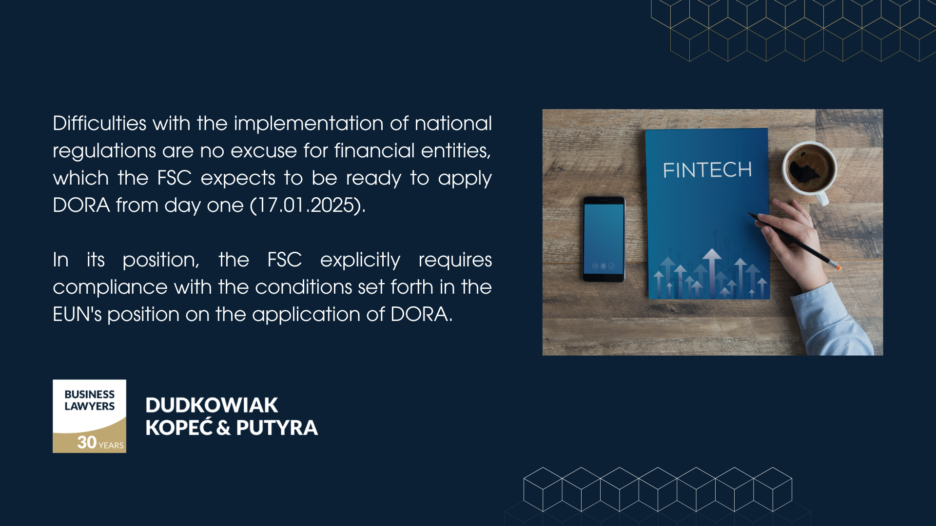 Difficulties with the implementation of national regulations are no excuse for financial entities, which the FSC expects to be ready to apply DORA from day one (17.01.2025). In its position, the FSC explicitly requires compliance with the conditions set forth in the EUN's position on the application of DORA (available here).