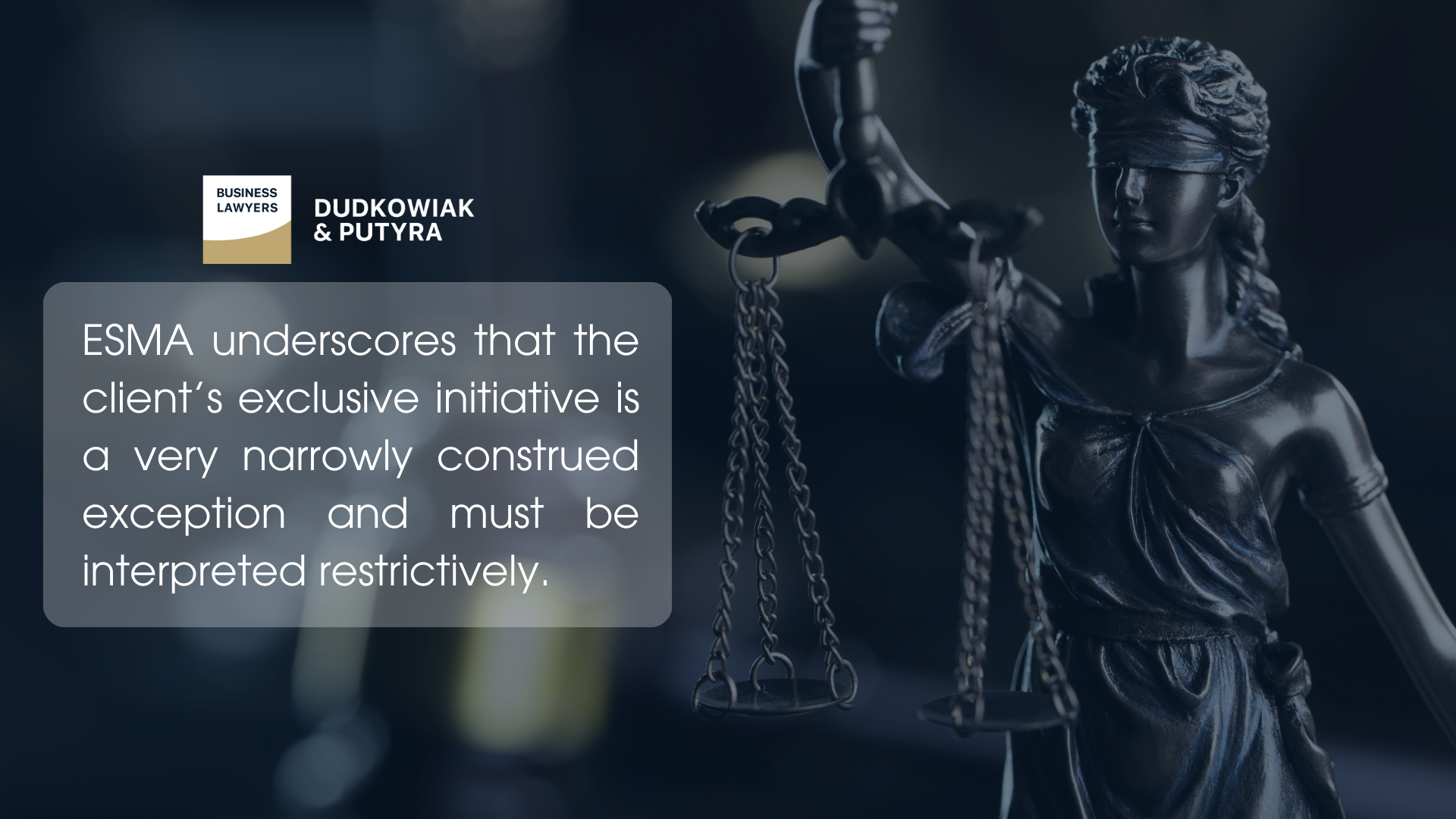 ESMA underscores that the client’s exclusive initiative is a very narrowly construed exception and must be interpreted restrictively.
