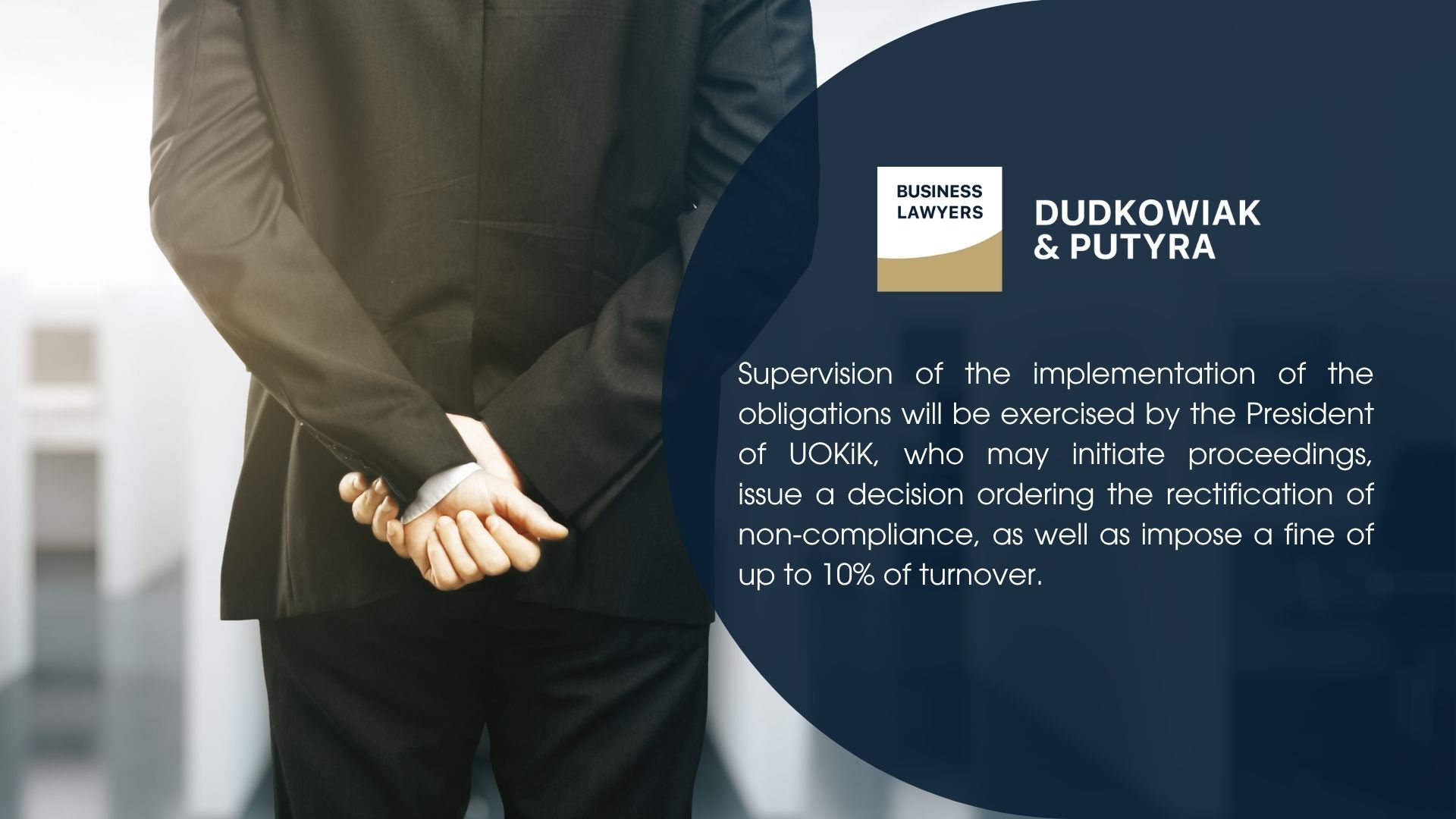 Supervision of the implementation of the obligations will be exercised by the President of UOKiK, who may initiate proceedings, issue a decision ordering the rectification of non-compliance, as well as impose a fine of up to 10% of turnover.