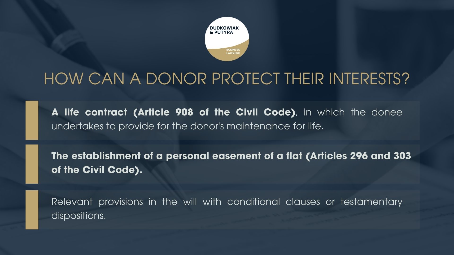 A life contract (Article 908 of the Civil Code), in which the donee undertakes to provide for the donor's maintenance for life, the establishment of a personal easement of a flat (Articles 296 and 303 of the Civil Code), relevant provisions in the will with conditional clauses or testamentary dispositions.