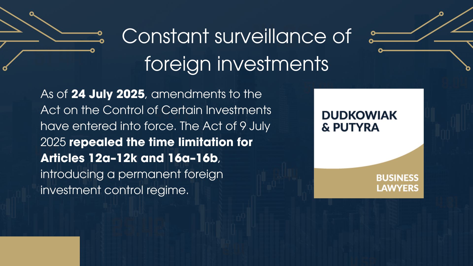 As of 24 July 2025, amendments to the Act on the Control of Certain Investments have entered into force. The Act of 9 July 2025 repealed the time limitation for Articles 12a–12k and 16a–16b, introducing a permanent foreign investment control regime.