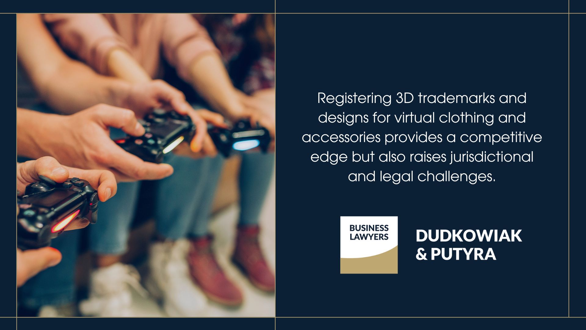  Registering 3D trademarks and designs for virtual clothing and accessories provides a competitive edge but also raises jurisdictional and legal challenges. 