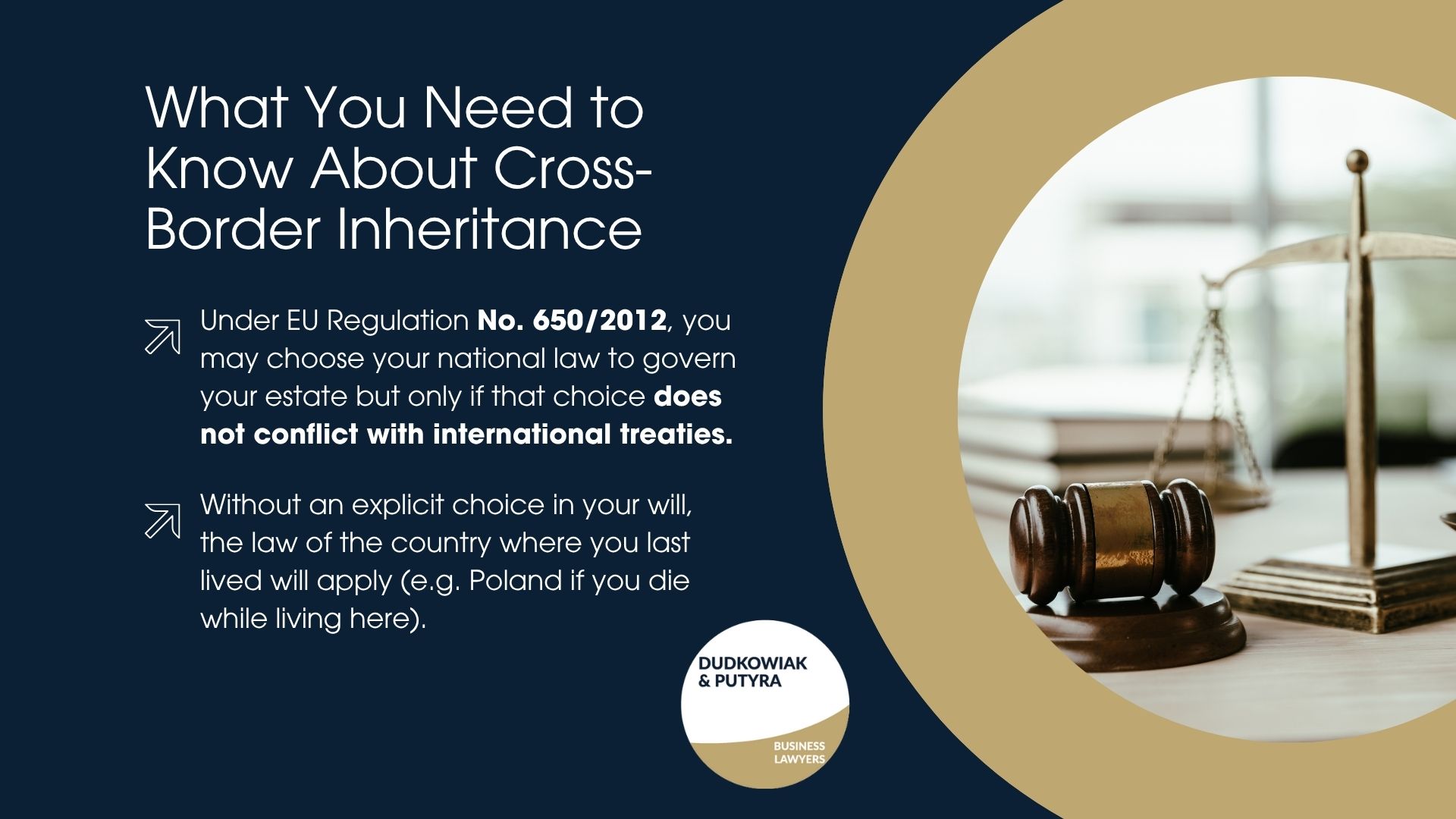 Under EU Regulation No. 650/2012, you may choose your national law to govern your estate but only if that choice does not conflict with international treaties. Without an explicit choice in your will, the law of the country where you last lived will apply (e.g. Poland if you die while living here).