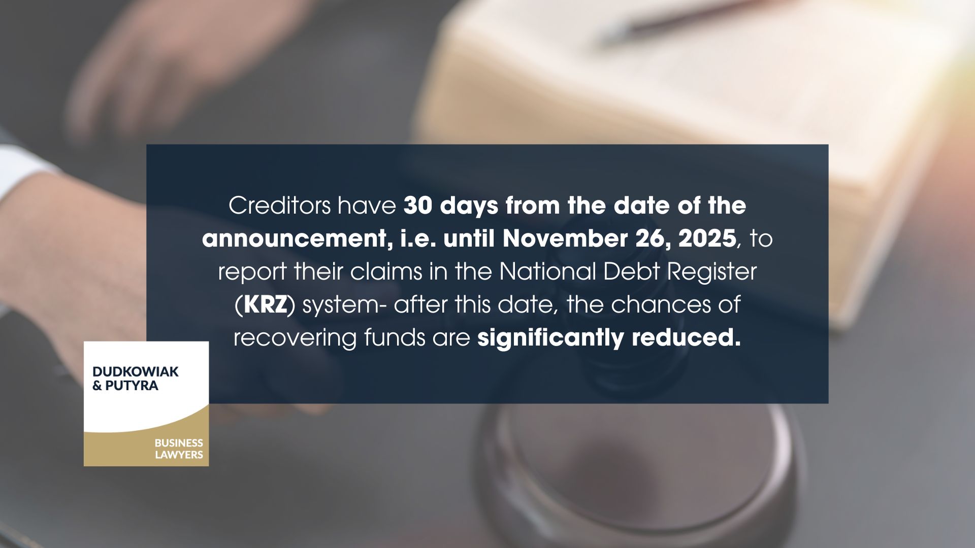 Creditors have 30 days from the date of the announcement, i.e. until November 26, 2025, to report their claims in the National Debt Register (KRZ) system- after this date, the chances of recovering funds are significantly reduced.