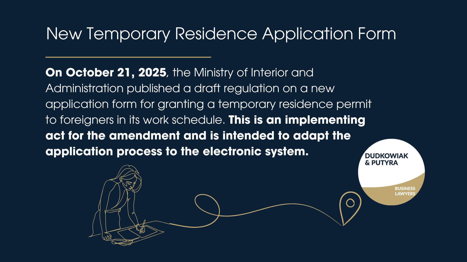 On October 21, 2025, the Ministry of Interior and Administration published a draft regulation on a new application form for granting a temporary residence permit to foreigners in its work schedule. This is an implementing act for the amendment and is intended to adapt the application process to the electronic system.