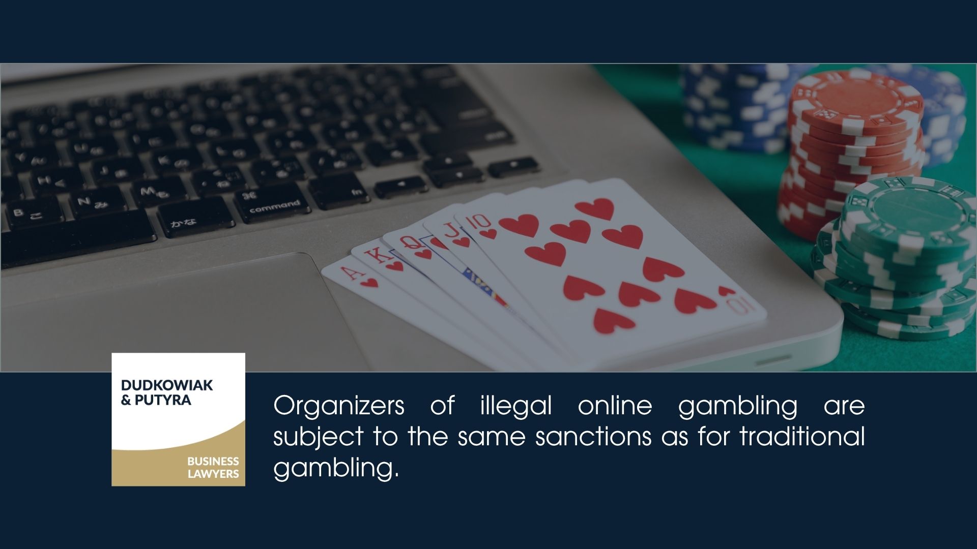 It should be pointed out that organizers of illegal online gambling are subject to the same sanctions as for traditional gambling. 