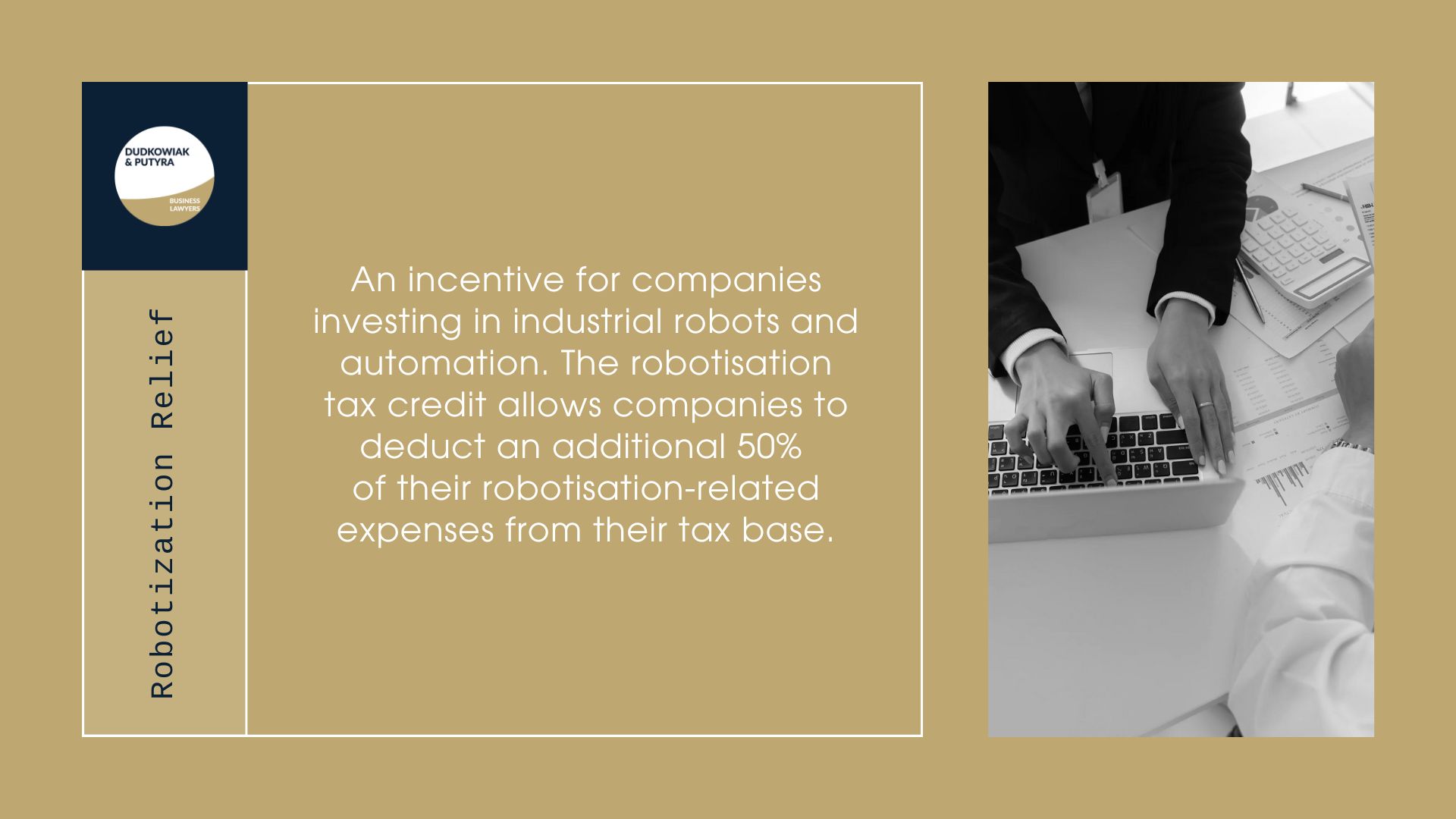 What is Robotization Relief? An incentive for companies investing in industrial robots and automation. The robotisation tax credit allows companies to deduct an additional 50% of their robotisation-related expenses from their tax base.