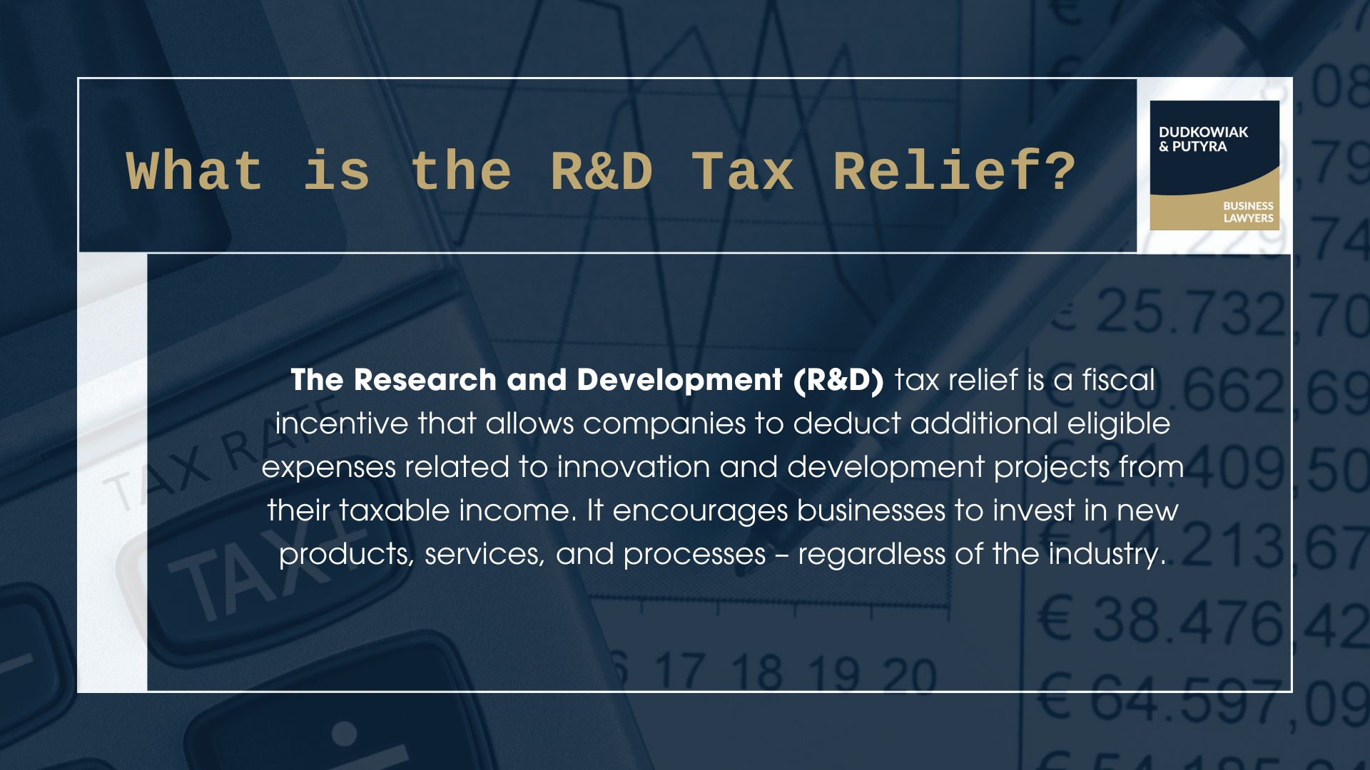 What is the R&D Tax Relief? The Research and Development (R&D) tax relief is a fiscal incentive that allows companies to deduct additional eligible expenses related to innovation and development projects from their taxable income