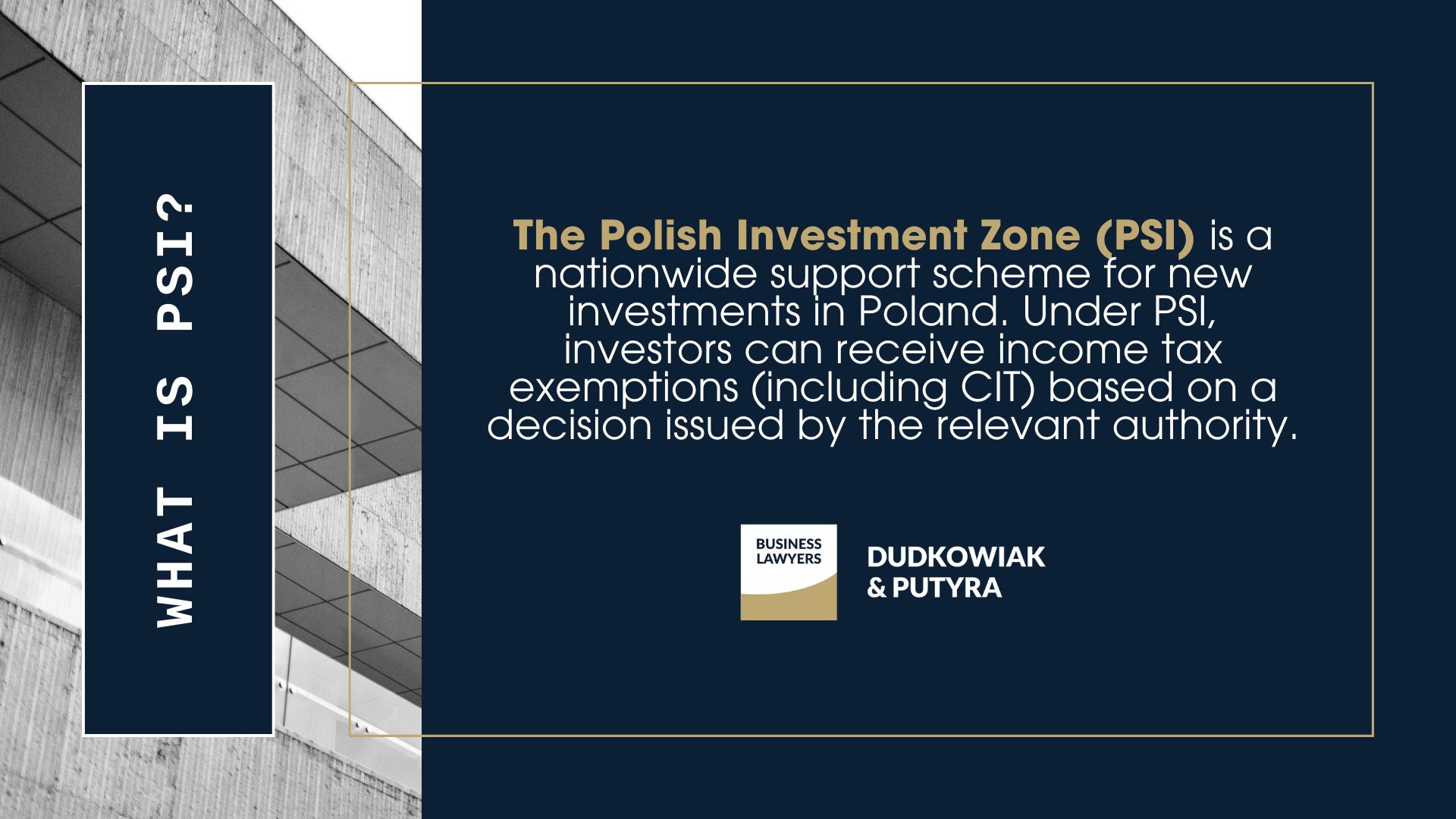 What is PSI? The Polish Investment Zone (PSI) is a nationwide support scheme for new investments in Poland.