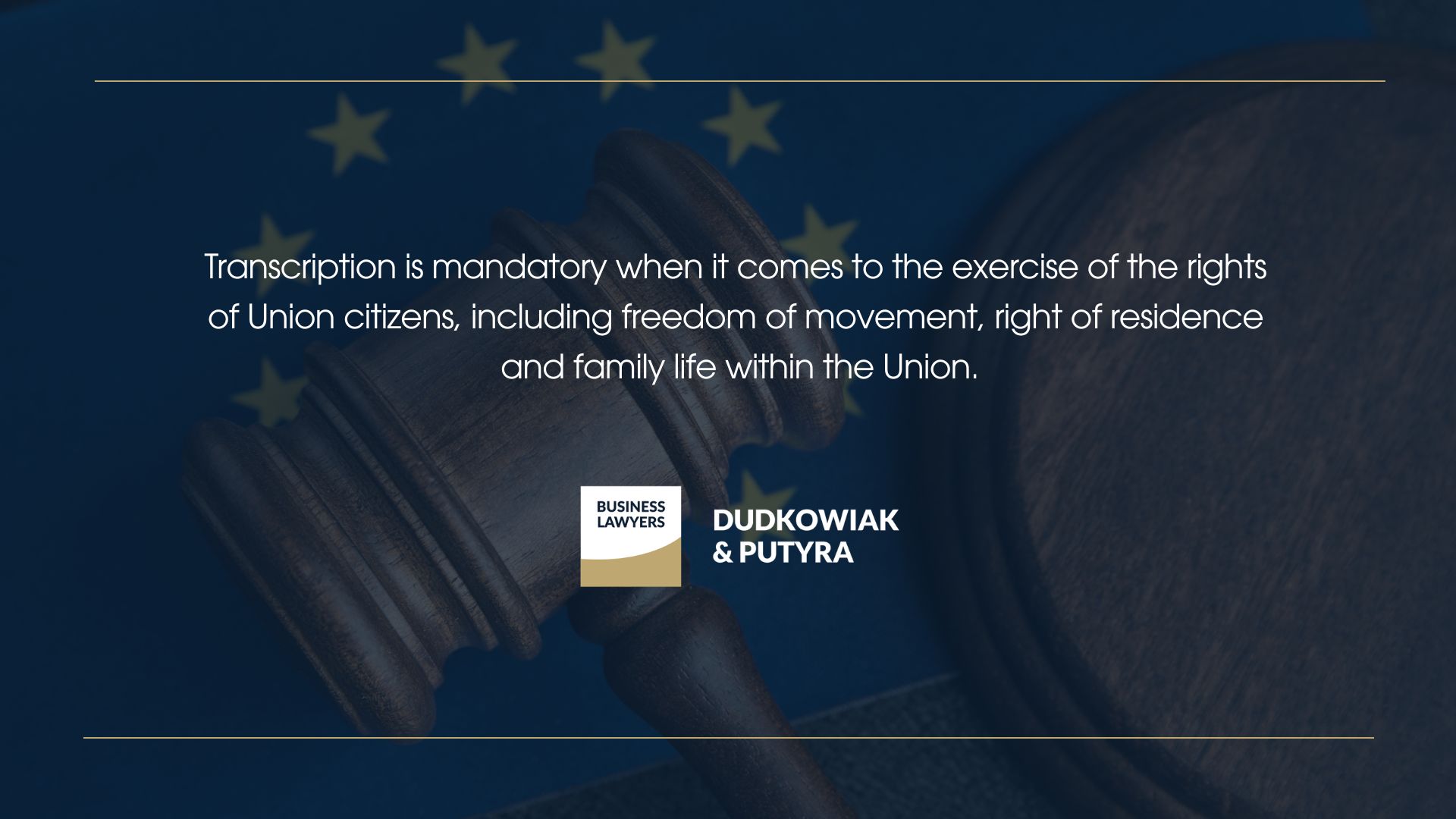 Transcription is mandatory when it comes to the exercise of the rights of Union citizens, including freedom of movement, right of residence and family life within the Union. 