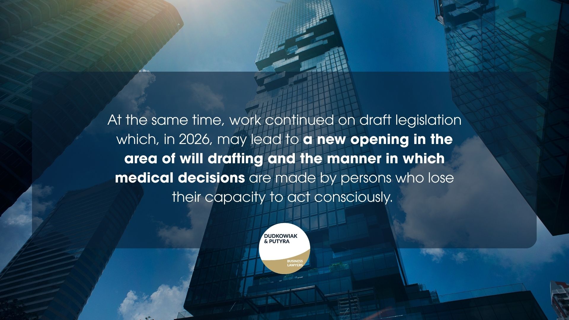 At the same time, work continued on draft legislation which, in 2026, may lead to a new opening in the area of will drafting and the manner in which medical decisions are made by persons who lose their capacity to act consciously.