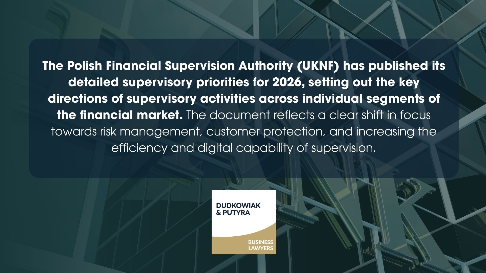 The Polish Financial Supervision Authority (UKNF) has published its detailed supervisory priorities for 2026, setting out the key directions of supervisory activities across individual segments of the financial market. The document reflects a clear shift in focus towards risk management, customer protection, and increasing the efficiency and digital capability of supervision.