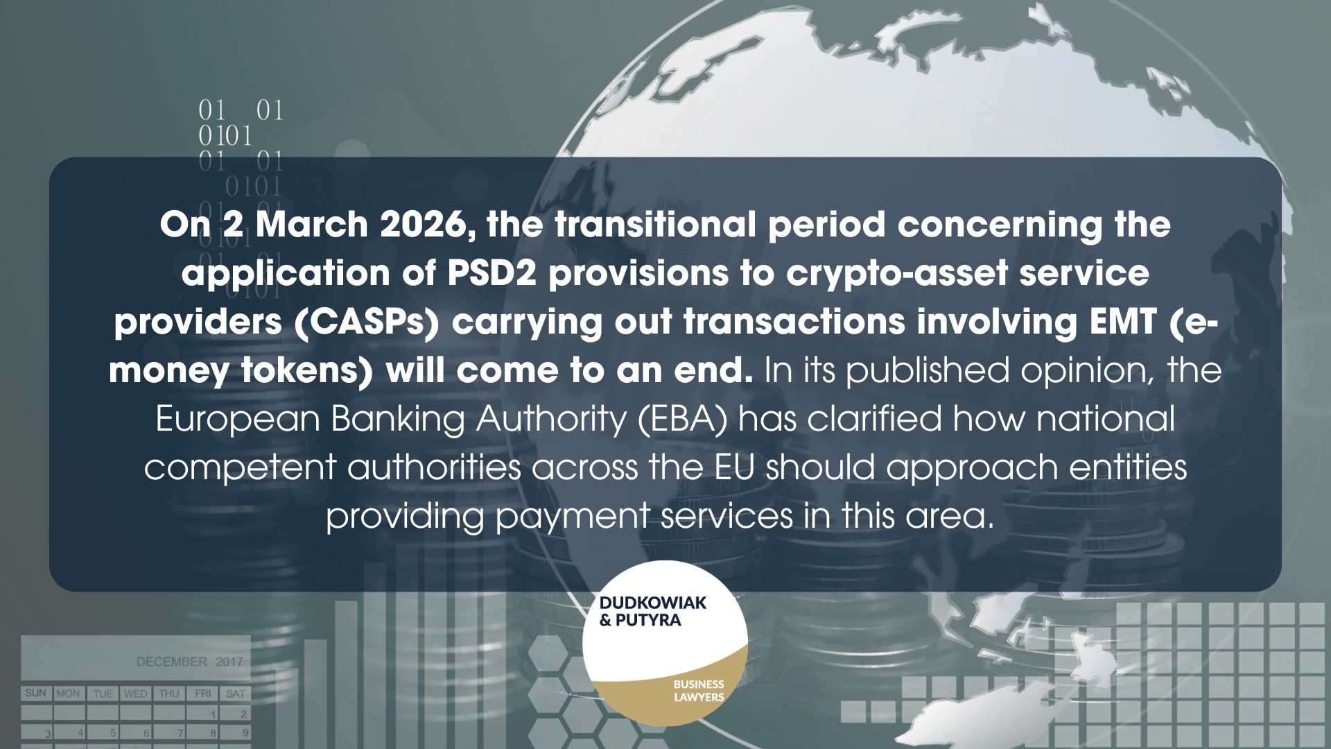 On 2 March 2026, the transitional period concerning the application of PSD2 provisions to crypto-asset service providers (CASPs) carrying out transactions involving EMT (e-money tokens) will come to an end. In its published opinion, the European Banking Authority (EBA) has clarified how national competent authorities across the EU should approach entities providing payment services in this area.
