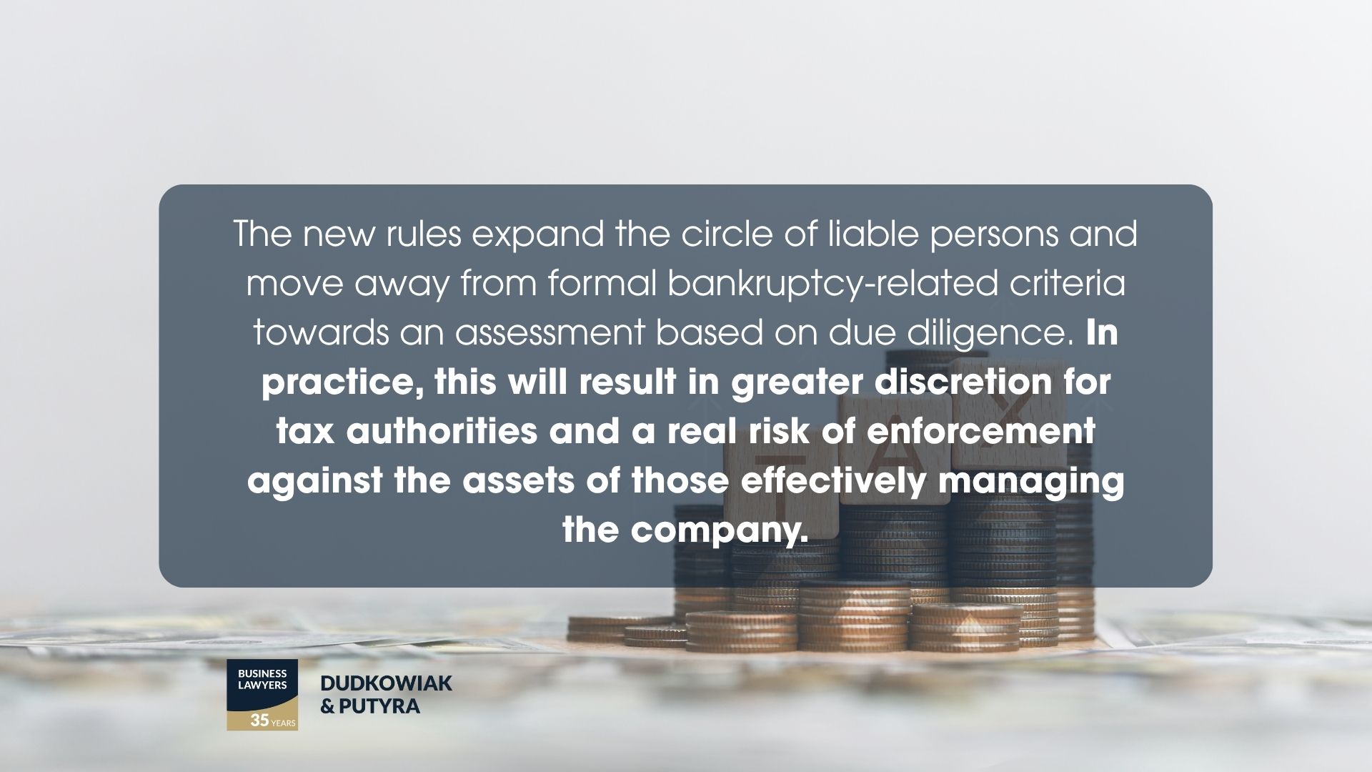 The new rules expand the circle of liable persons and move away from formal bankruptcy-related criteria towards an assessment based on due diligence. In practice, this will result in greater discretion for tax authorities and a real risk of enforcement against the assets of those effectively managing the company.