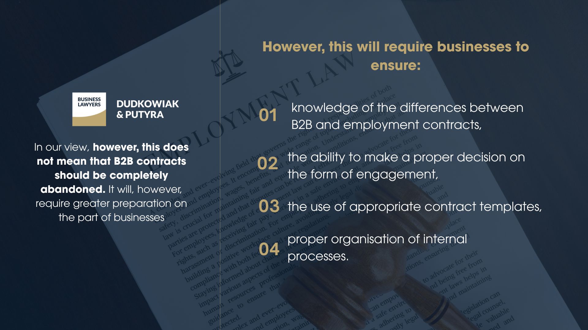 However, this will require businesses to ensure: knowledge of the differences between B2B and employment contracts, the ability to make a proper decision on the form of engagement, the use of appropriate contract templates, proper organisation of internal processes.
