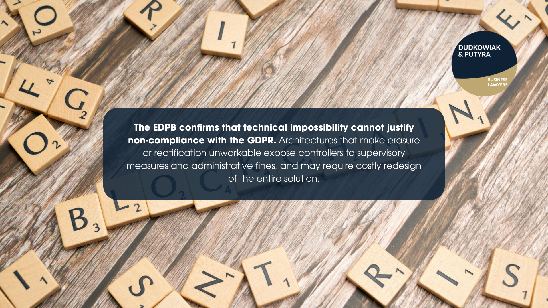 The EDPB confirms that technical impossibility cannot justify non-compliance with the GDPR. Architectures that make erasure or rectification unworkable expose controllers to supervisory measures and administrative fines, and may require costly redesign of the entire solution.