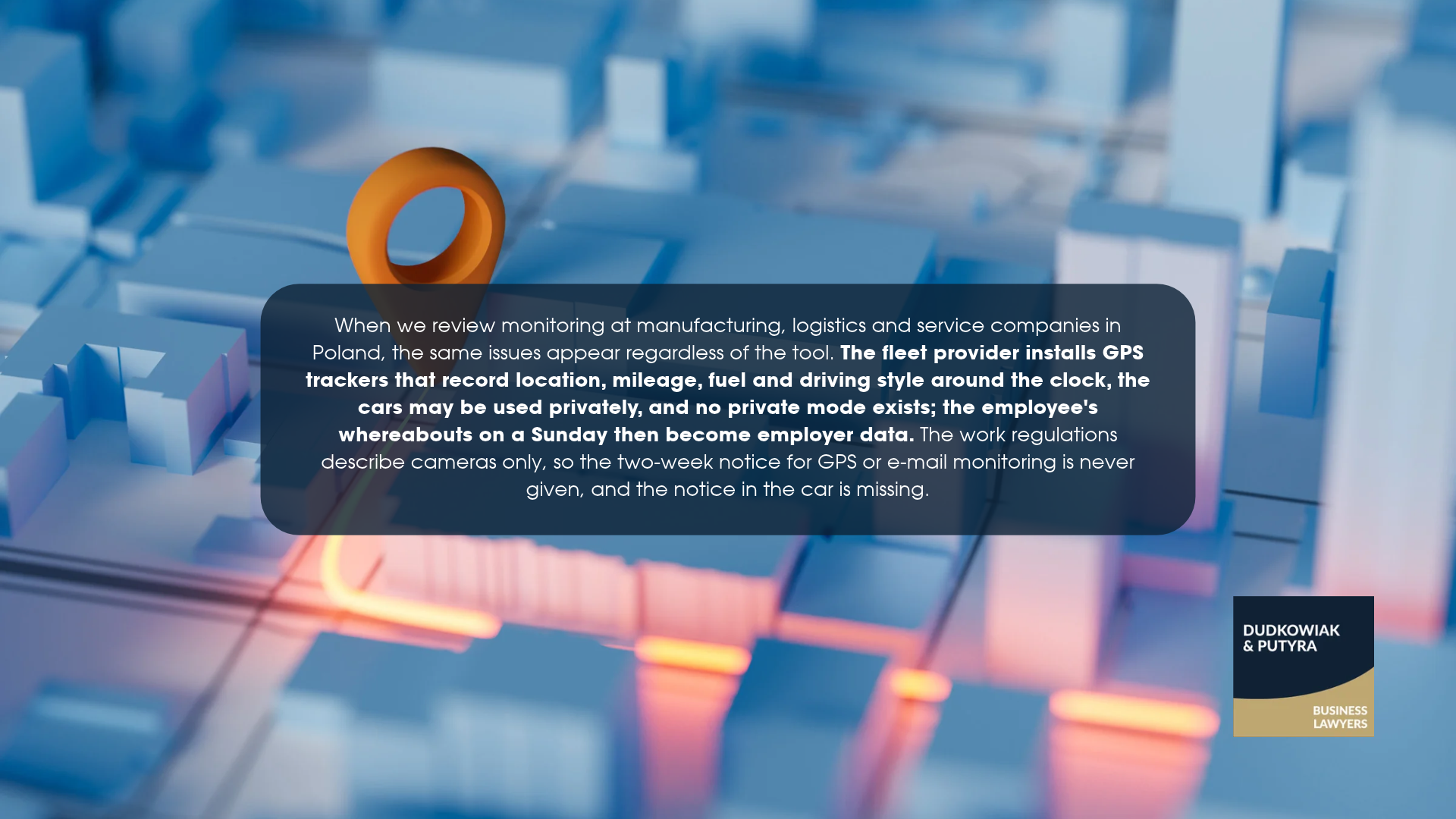 When we review monitoring at manufacturing, logistics and service companies in Poland, the same issues appear regardless of the tool. The fleet provider installs GPS trackers that record location, mileage, fuel and driving style around the clock, the cars may be used privately, and no private mode exists; the employee's whereabouts on a Sunday then become employer data. The work regulations describe cameras only, so the two-week notice for GPS or e-mail monitoring is never given, and the notice in the car is missing.