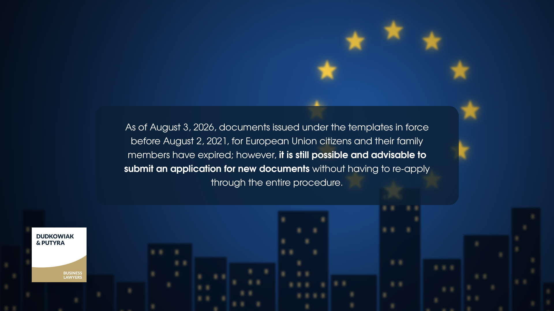 As of August 3, 2026, documents issued under the templates in force before August 2, 2021, for European Union citizens and their family members have expired; however, it is still possible and advisable to submit an application for new documents without having to re-apply through the entire procedure.