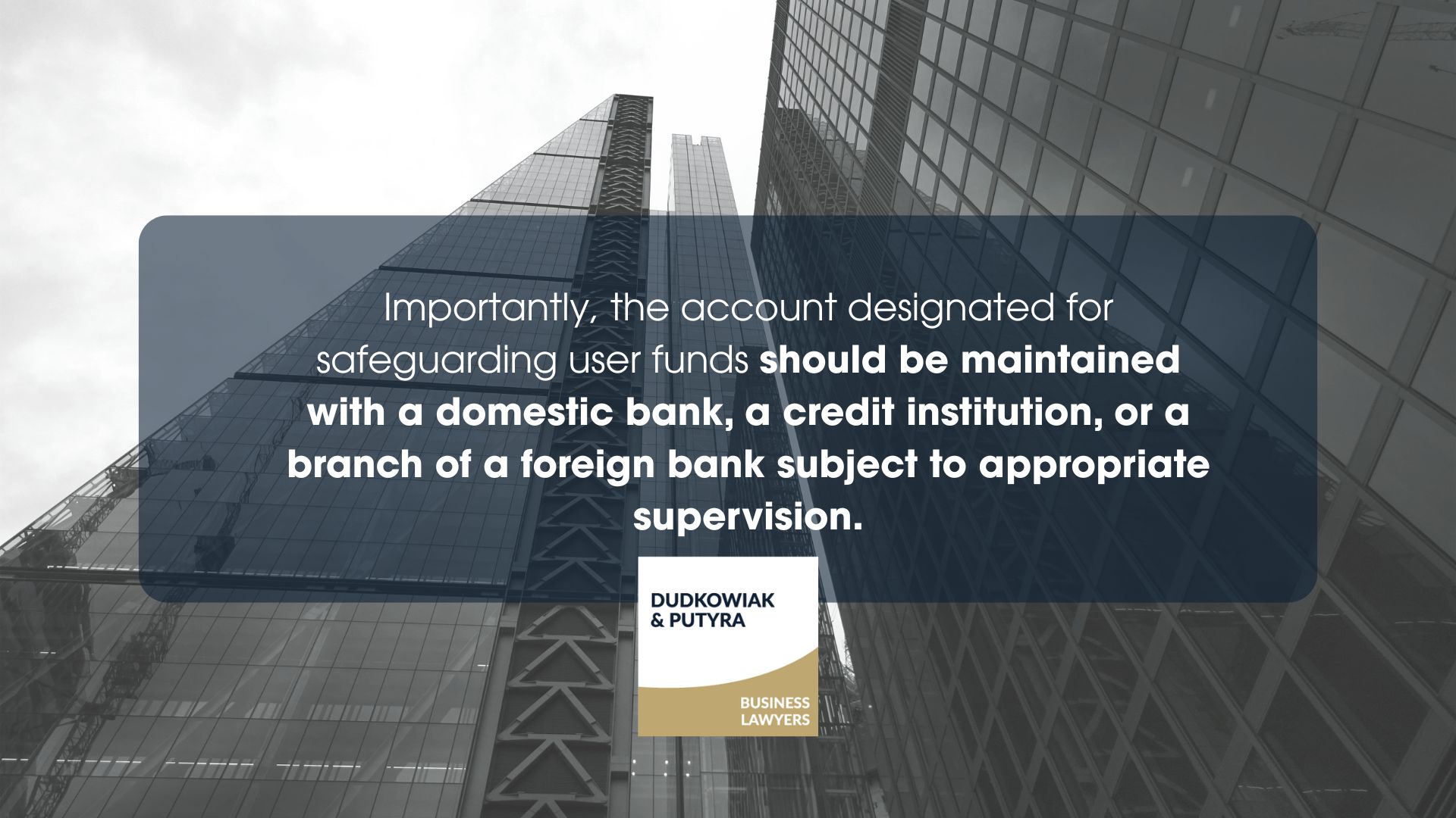Importantly, the account designated for safeguarding user funds should be maintained with a domestic bank, a credit institution, or a branch of a foreign bank subject to appropriate supervision.